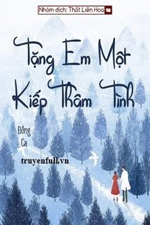 Truyện Tặng Anh Một Kiếp Thâm Tình