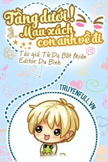 Truyện Tầng Dưới! Mau Xách Con Anh Về Đi!