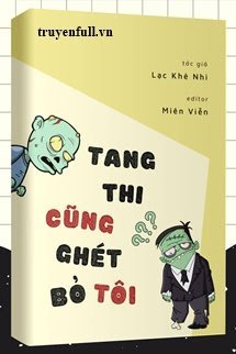 Truyện Tang Thi Cũng Ghét Bỏ Tôi