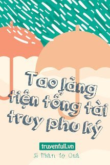 Truyện Tao Lãng Tiện Tổng Tài Truy Phu Ký