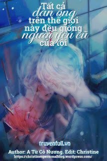Truyện Tất Cả Đàn Ông Trên Thế Giới Này Đều Giống Người Yêu Cũ Của Tôi