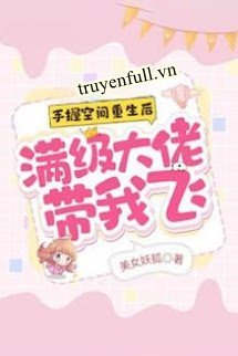 Truyện Tay Mang Không Gian, Mãn Cấp Lão Đại Mang Ta Phi