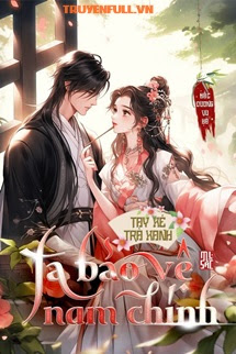 Truyện Tay Xé Trà Xanh: Ta Bảo Vệ Nam Chính