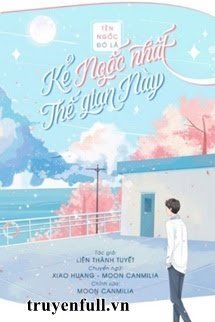 Truyện Tên Ngốc Đó Là Kẻ Ngốc Nhất Thế Gian Này