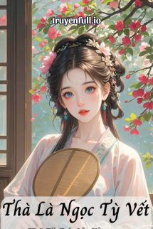 Truyện Thà Là Ngọc Tỳ Vết - Cư Hữu Miêu