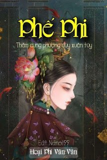 Truyện Thâm Cung Phượng Duy Xuân Tuý Phế Phi