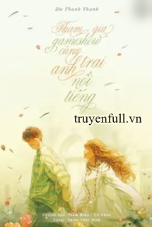 Truyện Tham Gia Gameshow Cùng Anh Trai Nổi Tiếng