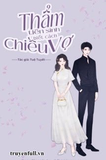 Truyện Thẩm Tiên Sinh Biết Cách Chiều Vợ