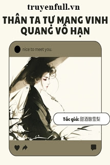 Truyện Thân Ta Tự Mang Vinh Quang Vô Hạn