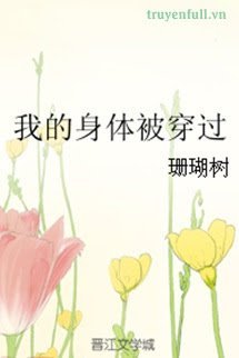 Truyện Thân Thể Tôi Bị Xuyên Qua