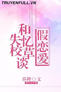 Truyện Tháng Ngày Cùng Giáo Thảo Mất Trí Nhớ Giả Vờ Yêu Đương