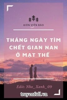 Truyện Tháng Ngày Tìm Chết Gian Nan Ở Mạt Thế