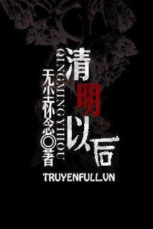 Truyện Thanh Minh Dĩ Hậu (Sau Ngày Thanh Minh)