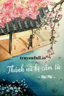 Truyện Thánh Nữ Bị Cầm Tù - Đại Phi