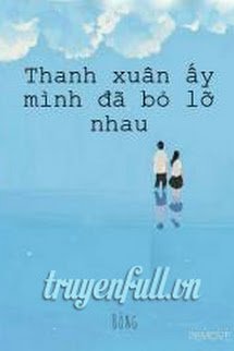 Truyện Thanh Xuân Ấy Mình Đã Bỏ Lỡ Nhau