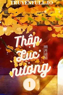 Truyện Thập Lục Nương - Minh Nguyệt Điều Điều