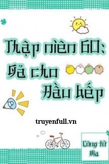 Truyện Thập Niên 60 Gả Cho Đầu Bếp