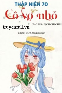 Truyện Thập Niên 70: Cô Vợ Nhỏ