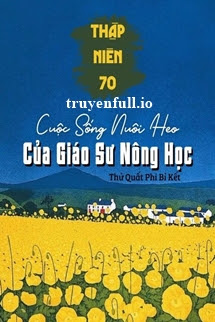 Truyện Thập Niên 70: Cuộc Sống Nuôi Heo Của Giáo Sư Nông Học