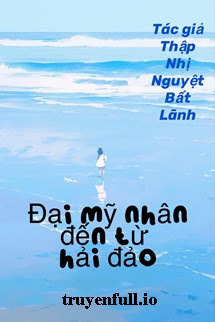 Truyện Thập Niên 70: Đại Mỹ Nhân Đến Hải Đảo