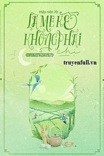 Truyện Thập Niên 70: Là Mẹ Kế Không Phải Chị