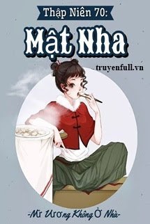 Truyện Thập Niên 70: Mật Nha