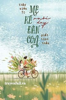 Truyện Thập Niên 70 Mẹ Kế Nuôi Dạy Đàn Con