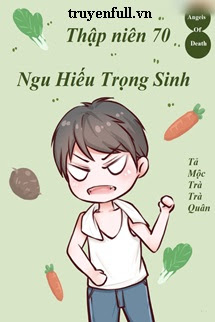 Truyện Thập Niên 70 Ngu Hiếu Trọng Sinh