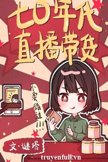 Truyện Thập Niên 70 Phát Sóng Trực Tiếp Bán Hàng