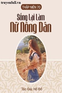 Truyện Thập Niên 70: Sống Lại Làm Nữ Nông Dân