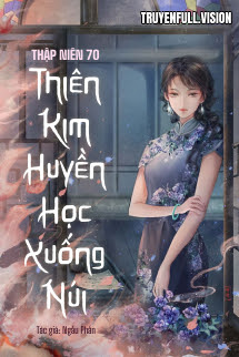 Truyện Thập niên 70: Thiên Kim Huyền Học Xuống Núi