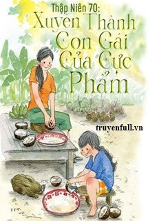 Truyện Thập Niên 70: Xuyên Thành Con Gái Của Cực Phẩm