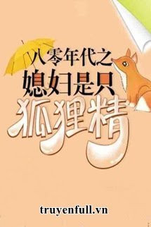 Truyện Thập Niên 80: Cô Vợ Là Hồ Ly Tinh