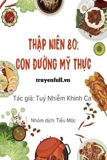 Truyện Thập Niên 80: Con Đường Mỹ Thực
