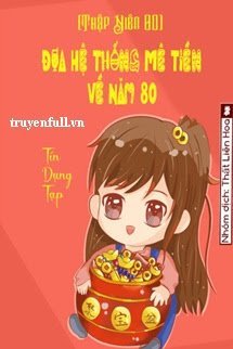 Truyện [Thập Niên 80] Đưa Hệ Thống Mê Tiền Về Năm 80