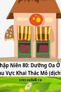 Truyện Thập Niên 80 Dưỡng Oa Ở Khu Vực Khai Thác Mỏ