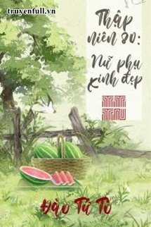 Truyện Thập Niên 80: Nữ Phụ Xinh Đẹp