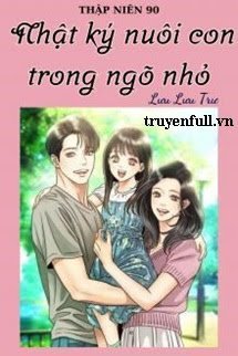 Truyện Thập Niên 90 Nhật Ký Nuôi Con Trong Ngõ Nhỏ