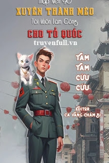 Truyện Thập Niên 90 Xuyên Thành Mèo Tôi Muốn Làm Công Cho Tổ Quốc