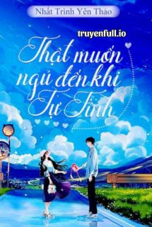 Truyện Thật Muốn Ngủ Đến Khi Tự Tỉnh