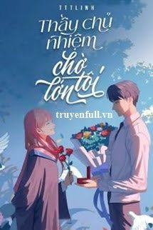 Truyện Thầy Chủ Nhiệm Chờ Tôi Lớn