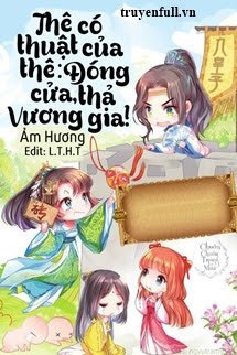 Truyện Thê Có Thuật Của Thê: Đóng Cửa, Thả Vương Gia!
