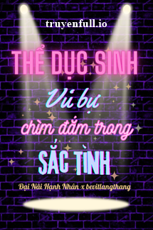 Truyện Thể Dục Sinh - Đại Nãi Hạnh Nhân