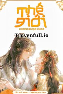 Truyện Thế Giới Không XXOO - Nhục Lí Trảo Kịch Tình