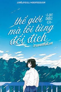 Truyện Thế Giới Mà Tôi Từng Đối Địch