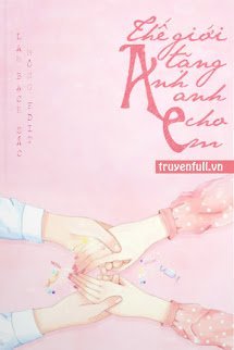 Truyện Thế Giới Tặng Em Cho Anh
