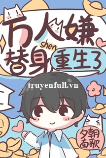 Truyện Thế Thân Vạn Người Chê Trọng Sinh