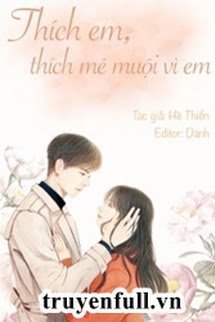 Truyện Thích Em, Thích Mê Muội Vì Em
