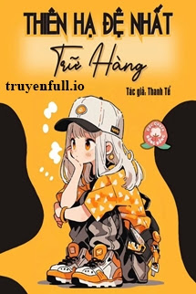 Truyện Thiên Hạ Đệ Nhất Trữ Hàng