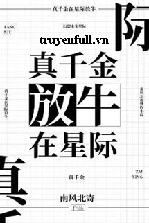 Truyện Thiên Kim Thật Chăn Trâu Ở Tinh Tế